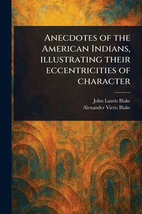 Produktbild: Anecdotes of the American Indians, Illustrating Their Eccentricities of Character