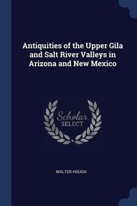 Bild vom Artikel Antiquities of the Upper Gila and Salt River Valleys in Arizona and New Mexico vom Autor Walter Hough