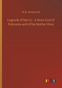 Produktbild: Legends of Ma-Ui - A Demi God of Polynesia and of his Mother Hina