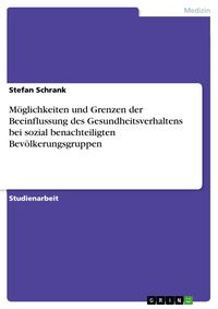 Produktbild: M&ouml;glichkeiten und Grenzen der Beeinflussung des Gesundheitsverhaltens bei sozial benachteiligten Bev&ouml;lkerungsgruppen