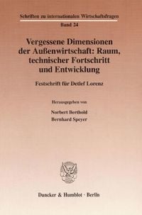 Produktbild: Vergessene Dimensionen der Au&szlig;enwirtschaft: Raum, technischer Fortschritt und Entwicklung.