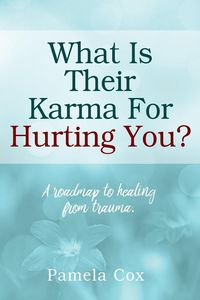 Produktbild: What Is Their Karma For Hurting You? A roadmap to healing from trauma.
