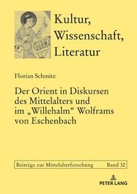 Produktbild: Der Orient in Diskursen des Mittelalters und im &laquo;Willehalm&raquo; Wolframs von Eschenbach