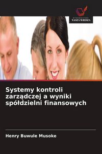 Produktbild: Systemy kontroli zarz&iquest;dczej a wyniki sp&oacute;&iquest;dzielni finansowych