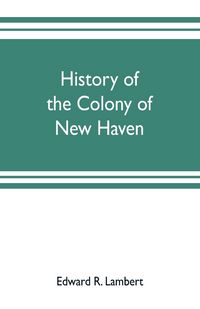 Produktbild: History of the colony of New Haven, before and after the union with Connecticut