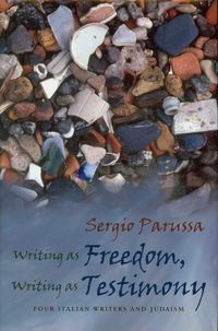 Writing as Freedom, Writing as Testimony: Four Italian Writers and Judaism
