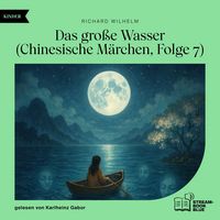 Produktbild: Das gro&szlig;e Wasser (Chinesische M&auml;rchen, Folge 7)
