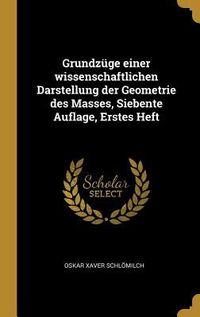 Produktbild: Grundz&uuml;ge einer wissenschaftlichen Darstellung der Geometrie des Masses, Siebente Auflage, Erstes Heft