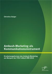 Bild vom Artikel Ambush-Marketing als Kommunikationsinstrument: Erscheinungsformen des Ambush-Marketing am Beispiel der FIFA Fußball-WM 2010 vom Autor Christina Geiger