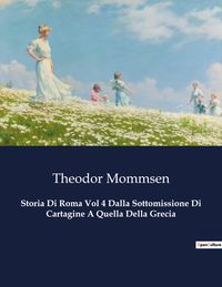Bild vom Artikel Storia Di Roma Vol 4 Dalla Sottomissione Di Cartagine A Quella Della Grecia vom Autor Theodor Mommsen