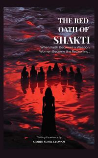 Produktbild: The Red Oath of Shakti: When Faith Becomes a Weapon, Women Become the Reckoning