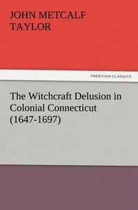 Produktbild: The Witchcraft Delusion in Colonial Connecticut (1647-1697)