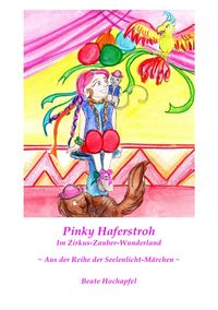 Seelenlicht-Märchen / Pinky Haferstroh - Im Zirkus-Zauber-Wunderland Beate Hochapfel