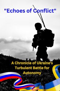 Produktbild: Echoes of Conflict A Chronicle of Ukraine's Turbulent Battle for Autonomy (War, #1)