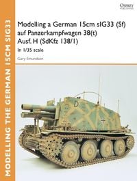 Produktbild: Modelling a German 15cm sIG33 (Sf) auf Panzerkampfwagen 38(t) Ausf.H (SdKfz I38/I)