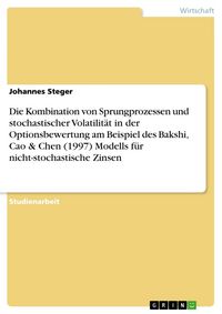 Produktbild: Die Kombination von Sprungprozessen und stochastischer Volatilit&auml;t in der Optionsbewertung am Beispiel des Bakshi, Cao & Chen (1997) Modells f&uuml;r nicht-stochastische Zinsen