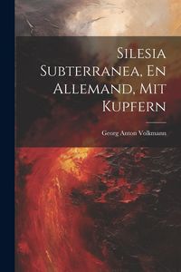 Produktbild: Silesia Subterranea, En Allemand, Mit Kupfern
