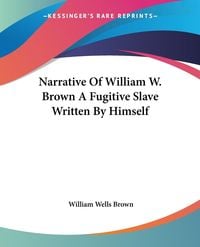 Produktbild: Narrative Of William W. Brown A Fugitive Slave Written By Himself