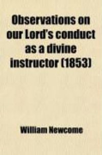 Produktbild: Observations on Our Lord's Conduct as a Divine Instructor; And on the Excellence of His Moral Teaching