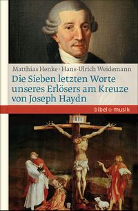 Bild vom Artikel Die Sieben letzten Worte unseres Erlösers am Kreuze von Joseph Haydn vom Autor Hans-Ulrich Weidemann