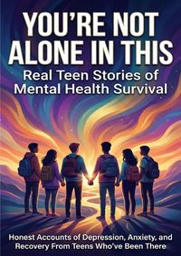 Produktbild: You're Not Alone in This: Real Teen Stories of Mental Health Survival