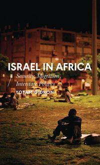 Bild vom Artikel Israel in Africa: Security, Migration, Interstate Politics vom Autor Yotam Gidron