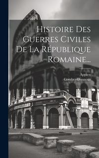 Produktbild: Histoire Des Guerres Civiles De La R&eacute;publique Romaine...