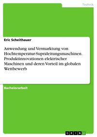 Produktbild: Anwendung und Vermarktung von Hochtemperatur-Supraleitungsmaschinen. Produktinnovationen elektrischer Maschinen und deren Vorteil im globalen Wettbewe