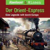 Produktbild: Abenteuer & Wissen, Der Orient-Express - Eine Legende rollt durch Europa