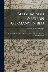 Produktbild: Belgium and Western Germany in 1833: Including Visits to Baden-Baden, Wiesbaden, Cassel, Hanover, the Harz Mountains