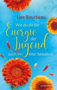 Produktbild: Wie du dir die Energie der Jugend auch im Alter bewahrst