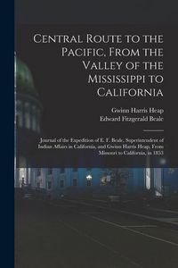 Produktbild: Central Route to the Pacific, From the Valley of the Mississippi to California: Journal of the Expedition of E. F. Beale, Superintendent of Indian Aff