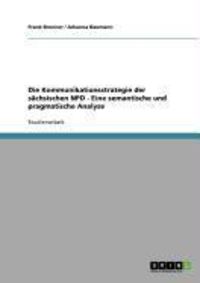 Produktbild: Die Kommunikationsstrategie der s&auml;chsischen NPD - Eine semantische und pragmatische Analyse