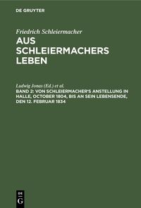 Produktbild: Von Schleiermacher's Anstellung in Halle, October 1804, bis an sein Lebensende, den 12. Februar 1834