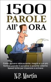 Produktbild: 1500 Parole All'ora: Come Scrivere Velocemente, Meglio E Con Pi&ugrave; Facilit&agrave;