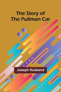 Produktbild: The Story of the Pullman Car