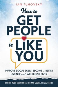 Produktbild: How to Get People to Like You: Improve Social Skills, Become a Better Listener and Win People Over (Positive Psychology Coaching Series)