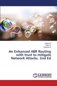 Produktbild: An Enhanced ABR Routing with trust to mitigate Network Attacks. 2nd Ed