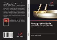 Produktbild: Historyczna ontologia symbolu ekonomicznego
