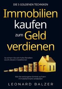 Produktbild: Immobilien kaufen zum Geld verdienen - Die 5 goldenen Techniken
