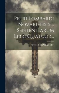 Produktbild: Petri Lombardi Novariensis ... Sententiarum Libri Quatuor...