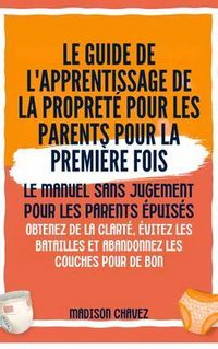 Produktbild: Le Guide de l'apprentissage de la propret&eacute; pour les Parents pour la premi&egrave;re Fois