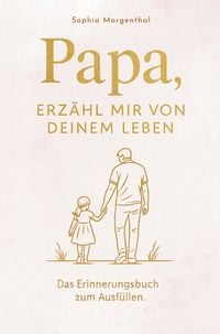 Produktbild: Papa, erz&auml;hl mir von deinem Leben: Das Erinnerungsbuch zum Ausf&uuml;llen - f&uuml;r all die Geschichten, die nicht verloren gehen d&uuml;rfen.