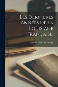 Produktbild: Les derni&egrave;res ann&eacute;es de la Louisiane fran&ccedil;aise;