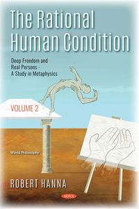 Produktbild: Rational Human Condition. Volume 2: Deep Freedom and Real Persons: A Study in Metaphysics