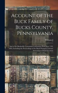 Produktbild: Account of the Buck Family of Bucks County, Pennsylvania; and of the Bucksville Centennial Celebration Held June 11th, 1892; Including the Proceedings