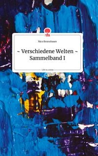 Produktbild: Verschiedene Welten - Sammelband I. Life is a Story - story.one