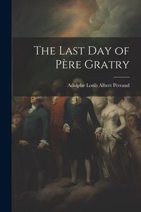 Produktbild: The Last Day of P&egrave;re Gratry