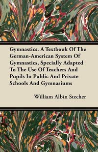 Produktbild: Gymnastics. A Textbook Of The German-American System Of Gymnastics, Specially Adapted To The Use Of Teachers And Pupils In Public And Private Schools