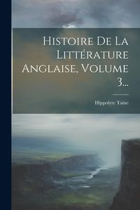 Produktbild: Histoire De La Litt&eacute;rature Anglaise, Volume 3...